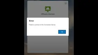 VMware Horizon 8 - Fix to Error Failed to connect to the Connection Server using HTML - 11