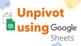 Unpivot Data using Google Sheets