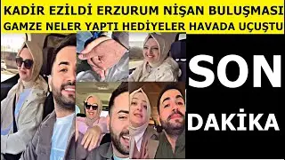 Kadir Ezildi: Erzurum Nişanlısı Buluşması neler neler oldu! Yeni dünür geliyor kim evleniyor?