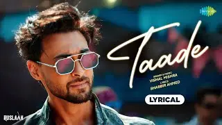 Taade - Lyrical | Ruslaan | Aayush Sharma | Sushrii Mishraa | Vishal Mishra | Shabbir Ahmad