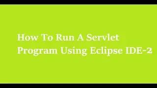 4  How To Run A Servelt Program Using Eclipse IDE Part-2