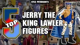 The Kyle Peterson Top 5 Jerry The King Lawler Figures! The King Ranked!