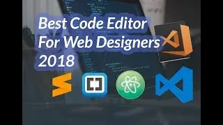 001 -  Lets Learn Web Design - Best Code Editors for Web Designers 2018