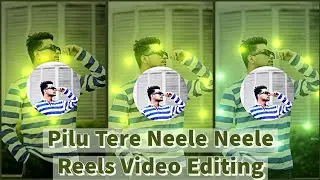 Pilu Tere Neele Neele Reels Video Editing | Loading Effect Reels Video Editing