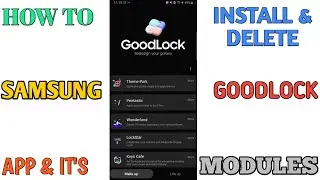 HOW TO INSTALL AS WELL AS DELETE SAMSUNG GOODLOCK APP AND IT'S MODULES