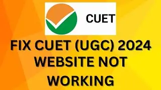 Fix CUET (UGC) Website Not Working 2024 | ceut site not working