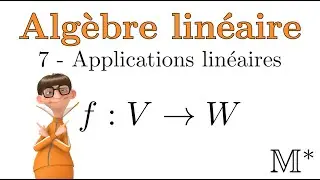 Algèbre linéaire - 07 - Applications linéaires