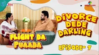 Flight Da Puaada | Episode - 7 | Divorce Dede Darling | Kairav Kang | A Short Web Series