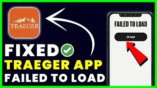 Traeger App Failed to Load: How to Fix Traeger App Failed to Load (FIXED)