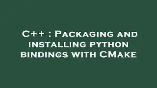 C++ : Packaging and installing python bindings with CMake
