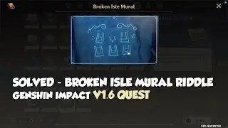 GUIDE - The Broken Isle Mural Riddle/Puzzle  - The Other Side of Isle and Sea v1.6 - Genshin Impact