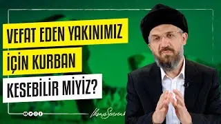 Vefat Eden Yakınımız İçin Kurban Kesebilir miyiz? I İhsan ŞENOCAK