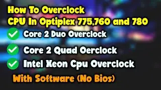 How To Overclock CPU (Q6600) In Optiplex 755,760,780 || With Software Without Bios.