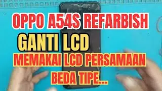 REPLACE LCD OPPO A54S REFARBISH USING LCD OPPO EQUATION...