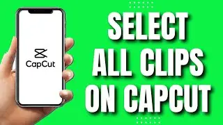 How To Select All Clips In Capcut Mobile (Easy Tutorial)