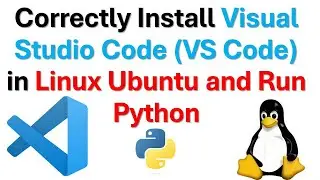 Correctly Install Visual Studio Code (VS Code) in Linux Ubuntu and Run Python Code Files (2024)