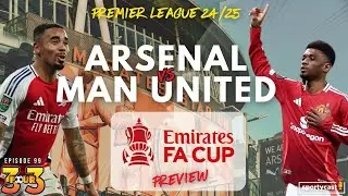 Arsenal vs Man United FA Cup Preview 2025 | 3FOUR3 E99