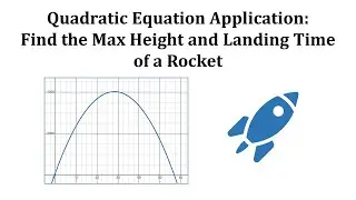 Quadratic Equation App: Find The Time of Max Height, Max Height, and Landing Time of a Rocket