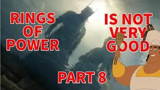 Rings of Power is Not Very Good: Breakdown and Analysis - Part 8: Alloyed