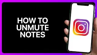 How To Unmute Notes On Instagram Tutorial