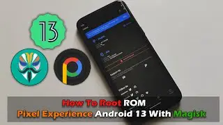 How To Root ROM Pixel Experience Android 13 With Magisk