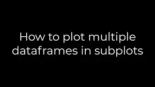 Python :How to plot multiple dataframes in subplots(5solution)