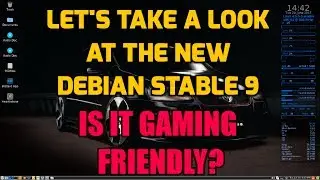 Let's Take a Look at Debian Stretch 9 Stable - Is it Gaming Friendly?
