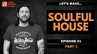 Let's Make Soulful House - Episode 01 - Part 3 - House Music Tutorial In Ableton - Samples Available