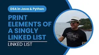 Print elements of a Singly Linked List in Python | Implementation | Linked List in DSA