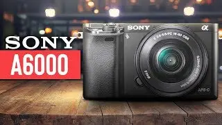 Sony A6000 In-Depth Review