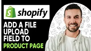 How to Add a File Upload Field to Shopify Product Page - Easy Step-By-Step Tutorial