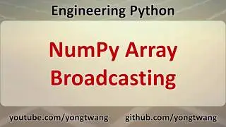 Engineering Python 13D: NumPy Array Broadcasting