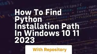 How to find python installation path in windows 10 11 2023