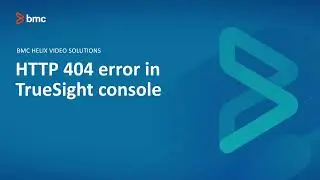 BMC TrueSight Operations Management (TSOM) -resolve HTTP 404 Error in TrueSight console