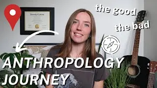 My Journey With Anthropology | What I've Done And How I've Gotten To Where I Am Today | Ups & Downs