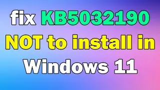 How to fix KB5032190 NOT to install in Windows 11