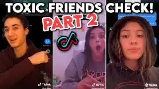 Toxic friends check PART 2 - TikTok compilation