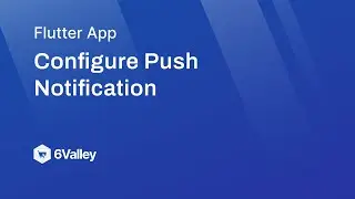 How to Configure Push Notification in 6Valley?