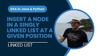 Insert a Node in a Singly Linked List at a given position in Python | Implementation | Linked List