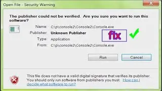 The publisher could not be verified Are you sure sure you want to run this software For Windows 10/7