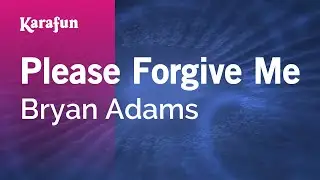 Please Forgive Me - Bryan Adams | Karaoke Version | KaraFun