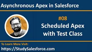 08 Example - Scheduled Apex Code with Test Class | Asynchronous Apex | Learn Salesforce Development