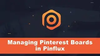 Managing Pinterest Boards in Pinflux
