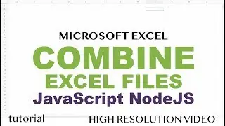 Combine Excel Files in Folder into One Worksheet Using JavaScript & NodeJS