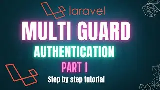 Mastering Multi-Guard Authentication in Laravel - Part 1