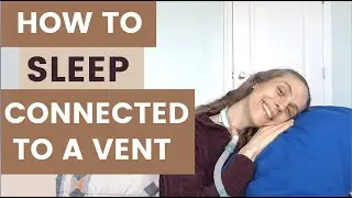 How to Sleep Connected to a Ventilator. 5 Tips! Life with a Vent