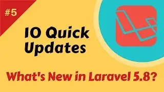 #5 - 10 Quick Updates | Whats New in Laravel 5.8?