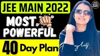 JEE MAINS 2022 : MOST POWERFUL 40 DAYS PLAN : NEHA AGRAWAL