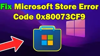 how to Fix Microsoft Store Error Code 0x80073CF9 on Windows 11 or 10