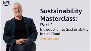 Sustainability Masterclass: Introduction to Sustainability in the Cloud | AWS Public Sector